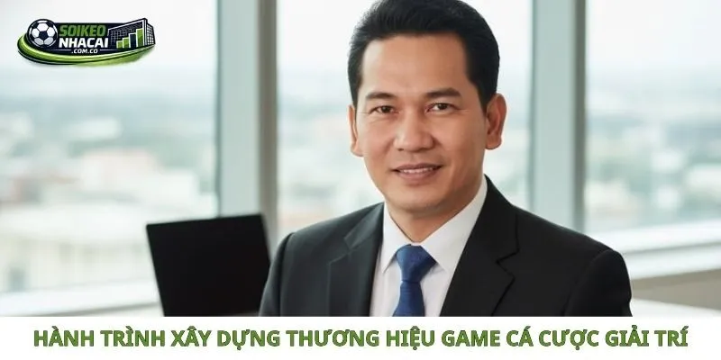 Hành trình xây dựng thương hiệu game cá cược giải trí