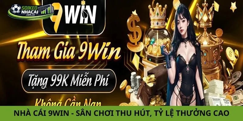 Nhà Cái 9win – Sân Chơi Cá Cược Thu Hút, Tỷ Lệ Thưởng Cao