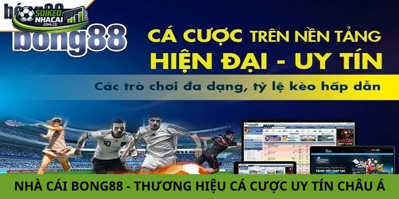 Nhà Cái Bong88 – Thương Hiệu Cá Cược Uy Tín Nhất Châu Á