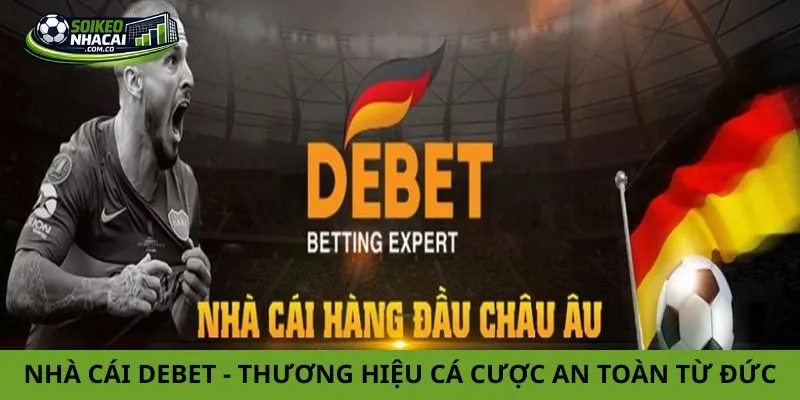 Nhà Cái Debet – Khám Phá Thương Hiệu Cá Cược An Toàn Từ Đức