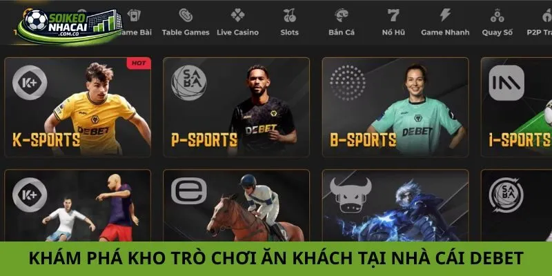 Khám phá kho trò chơi ăn khách tại nhà cái Debet