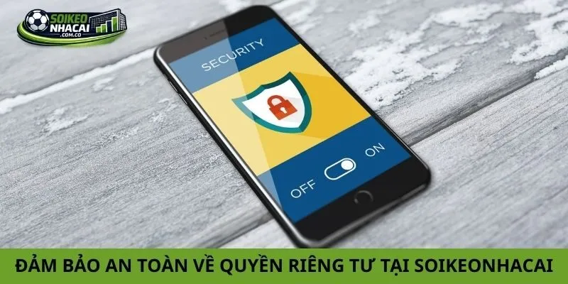 Đảm bảo an toàn về quyền riêng tư tại soikeonhacai