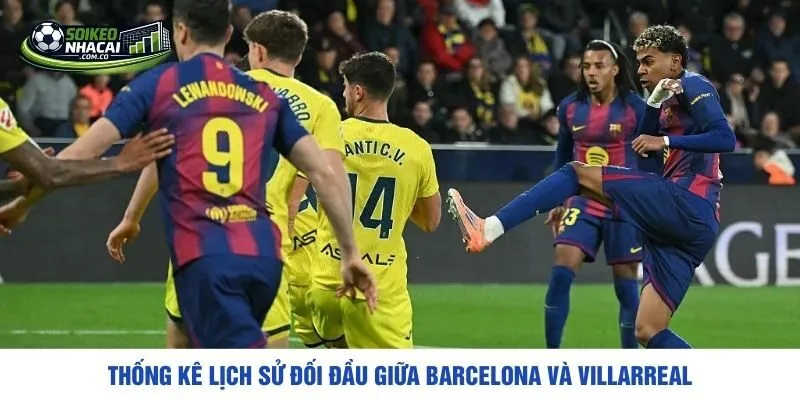 Thống kê lịch sử đối đầu giữa Barcelona và Villarreal