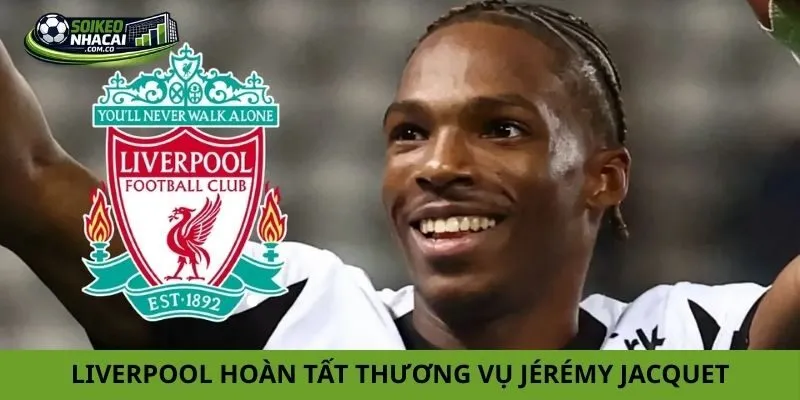Liverpool chính thức hoàn tất thương vụ Jérémy Jacquet