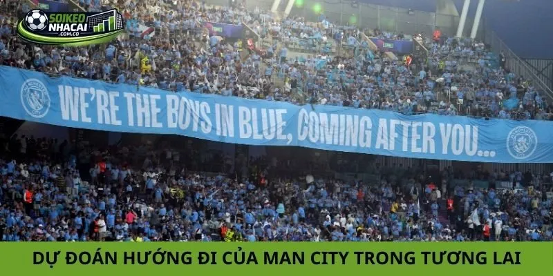 Dự đoán hướng đi của Man City trong tương lai