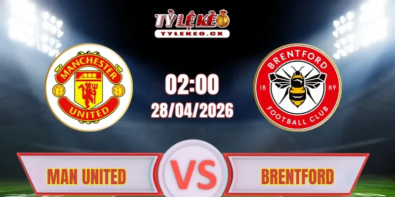 Soi kèo Man United vs Brentford (02h00 ngày 28/04)
